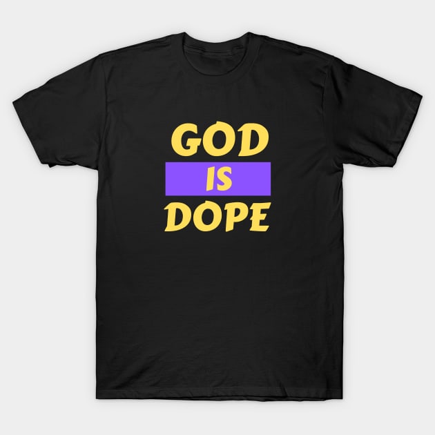 God Is Dope | Christian Saying T-Shirt by All Things Gospel